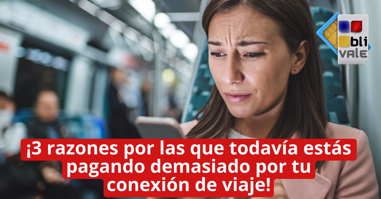 blivale_image_es_3 razones por las que sigues pagando demasiado_643x337 &iexcl;3 razones por las que todav&iacute;a est&aacute;s pagando demasiado por tu conexi&oacute;n de viaje!